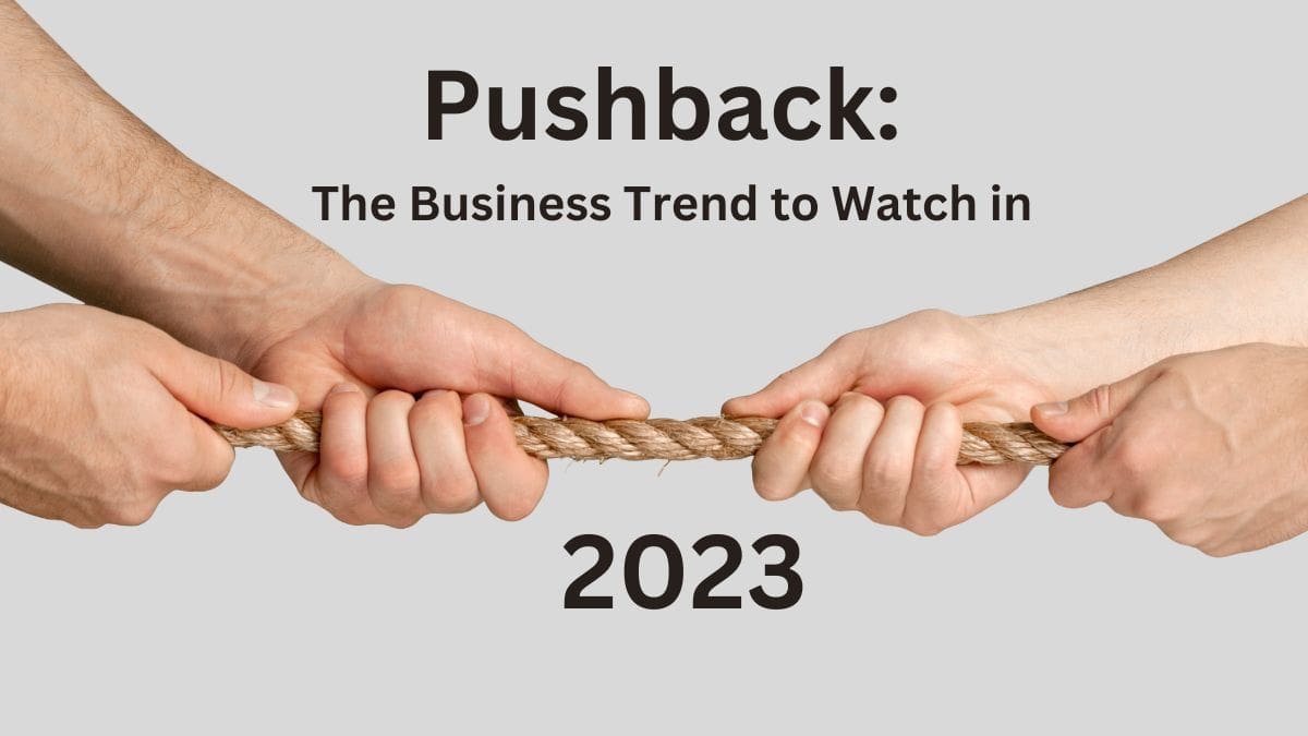 Pushback: The Business Trend to Watch in 2023